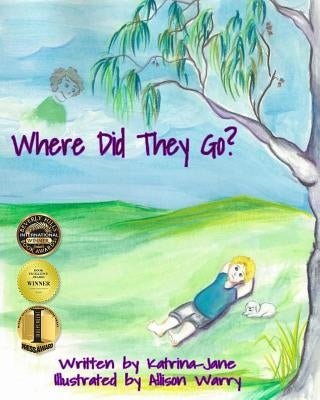Where Did They Go?: Helping Children Understand a Loved One's Passing by Katrina-Jane