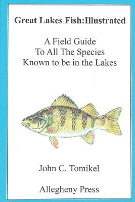 Great Lakes Fish: Illustrated: A field Guide by Tomikel, John C.