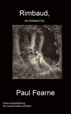 Rimbaud, An Unheard Cry by Fearne, Paul