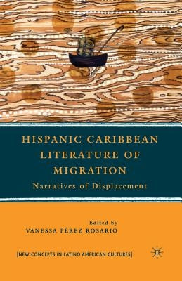 Hispanic Caribbean Literature of Migration: Narratives of Displacement by Pérez Rosario, Vanessa