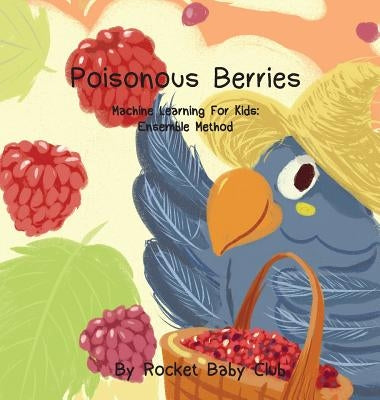 Poisonous Berries: Machine Learning For Kids: Ensemble Method by Rocket Baby Club
