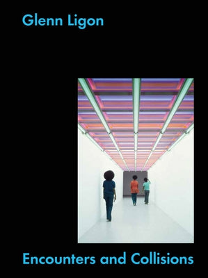 Glenn Ligon: Encounters and Collisions by Ligon, Glenn
