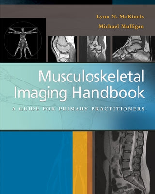 Musculoskeletal Imaging Handbook: A Guide for Primary Practitioners by McKinnis, Lynn N.