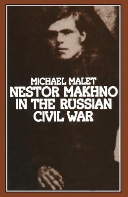 Nestor Makhno in the Russian Civil War by Malet, Michael
