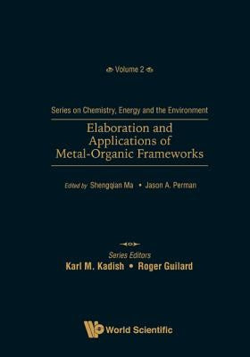 Elaboration and Applications of Metal-Organic Frameworks by Ma, Shengqian