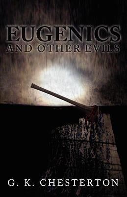 Eugenics and Other Evils by Chesterton, G. K.