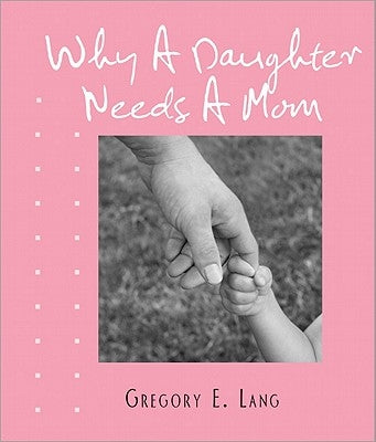Why a Daughter Needs a Mom by Lang, Gregory E.