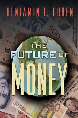 The Future of Money by Cohen, Benjamin J.