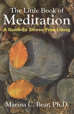 The Little Book of Meditation: A Guide to Stress-Free Living by Bear, Marina C.