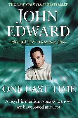 One Last Time: A Psychic Medium Speaks to Those We Have Loved and Lost by Edward, John