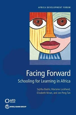 Facing Forward: Schooling for Learning in Africa by Bashir, Sajitha