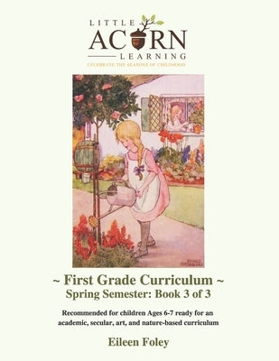 Little Acorn Learning: First Grade Curriculum: Spring Semester by Foley, Eileen