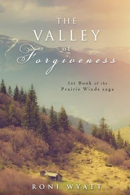 The Valley of Forgiveness by Wyatt, Roni