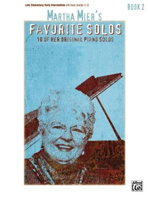 Martha Mier's Favorite Solos, Bk 2: 10 of Her Original Piano Solos by Mier, Martha