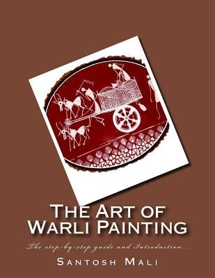 The Art of Warli Painting: The step-by-step guide and Introduction... by Dhangada, Rajesh