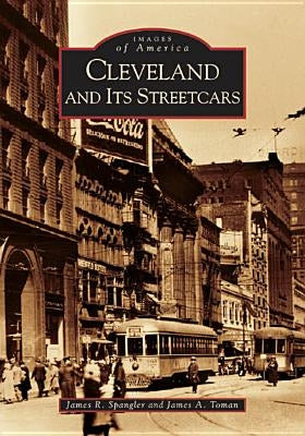 Cleveland and Its Streetcars by Spangler, James R.