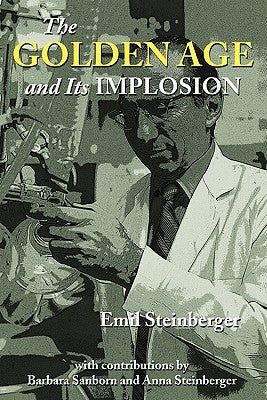 The Golden Age and Its Implosion by Steinberger, Emil