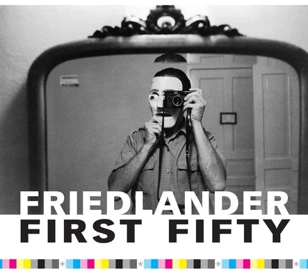 Friedlander First Fifty by Friedlander, Lee