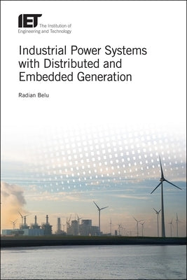 Industrial Power Systems with Distributed and Embedded Generation by Belu, Radian