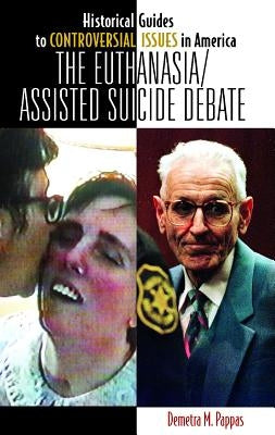 The Euthanasia/Assisted-Suicide Debate by Pappas, Demetra M.