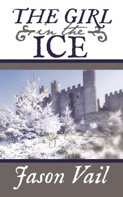 The Girl in the Ice by Vail, Jason