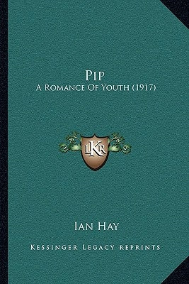 Pip: A Romance of Youth (1917) by Hay, Ian