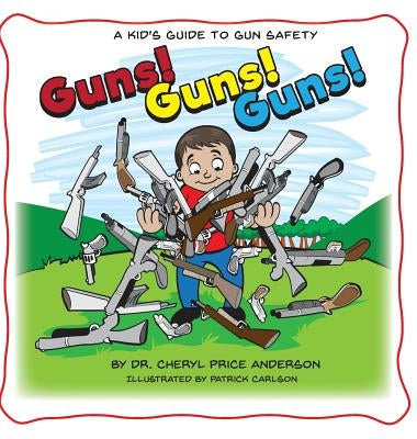 Guns! Guns! Guns!: A Kid's Guide to Gun Safety. by Anderson, Cheryl Price