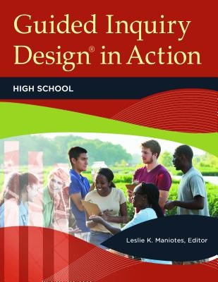 Guided Inquiry Design(R) in Action: High School by Maniotes, Leslie