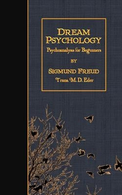 Dream Psychology: Psychoanalysis for Beginners by Eder, M. D.