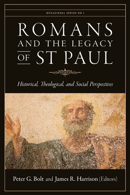 Romans and the Legacy of St Paul: Historical, Theological, and Social Perspectives by Bolt, Peter G.