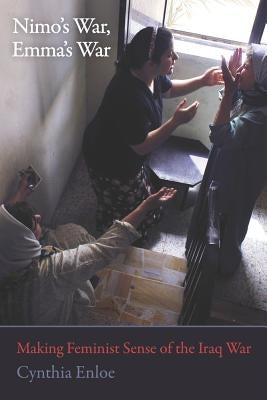 Nimo's War, Emma's War: Making Feminist Sense of the Iraq War by Enloe, Cynthia