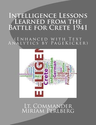 Intelligence Lessons Learned from the Battle for Crete 1941: (Enhanced with Text Analytics by PageKicker) by Pagekicker Robot Fast Hans