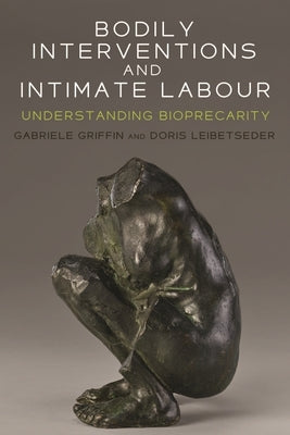Bodily Interventions and Intimate Labour: Understanding Bioprecarity by Griffin, Gabriele