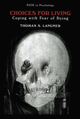 Choices for Living: Coping with Fear of Dying by Langner, Thomas S.
