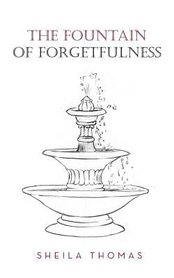 The Fountain of Forgetfulness by Thomas, Sheila