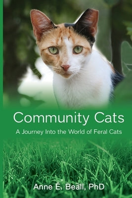 Community Cats: A Journey Into the World of Feral Cats by Beall, Anne E.