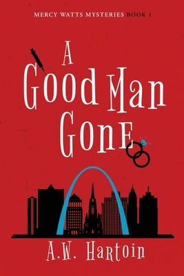 A Good Man Gone: A Mercy Watts Mystery by Hartoin, A. W.
