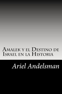 Amalek y el Destino de Israel en la Historia by Andelsman, Ariel