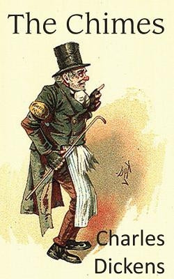 The Chimes, a Goblin Story by Dickens, Charles