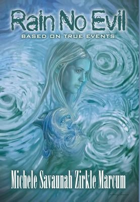 Rain No Evil by Zirkle Marcum, Michele Savauanah