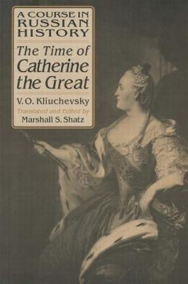 A Course in Russian History: The Time of Catherine the Great by Kliuchevsky, Vasili O.