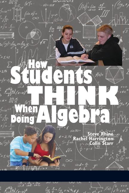 How Students Think When Doing Algebra by Rhine, Steve