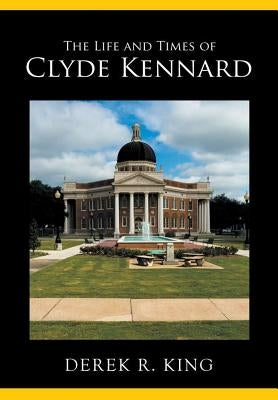 The Life and Times of Clyde Kennard by King, Derek R.