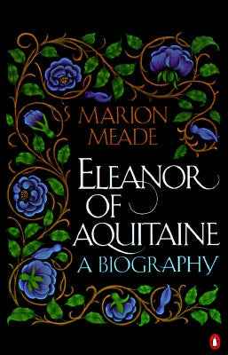 Eleanor of Aquitaine: A Biography by Meade, Marion