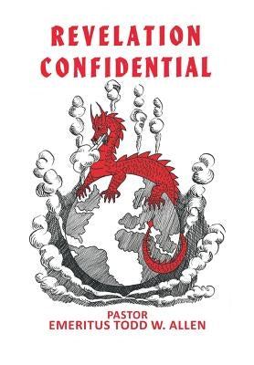 Revelation Confidential by W. Allen, Pastor Emeritus Todd