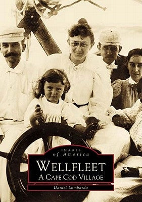 Wellfleet: A Cape Cod Village by Lombardo, Daniel