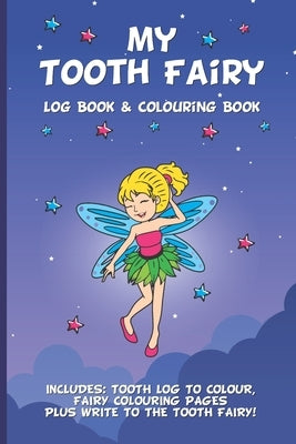 My Tooth Fairy Log Book & Colouring Book - Includes: Tooth Log To Colour, Colouring Pages Plus Write To the Tooth Fairy!: For Children To Keep, Fill I by Books, Smiley Pig