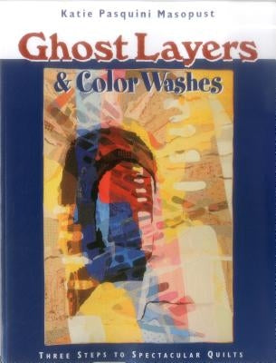 Ghost Layers & Color Washes - Print on Demand Edition by Pasquini Masopust, Katie