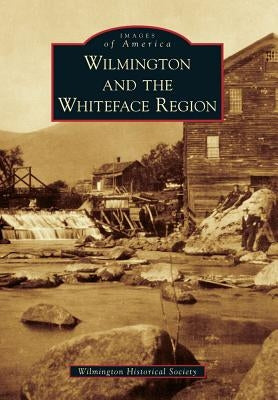 Wilmington and the Whiteface Region by Wilmington Historical Society