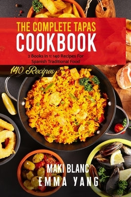 The Complete Tapas Cookbook: 2 Books in 1: 140 Recipes For Spanish Traditional Food by Yang, Emma